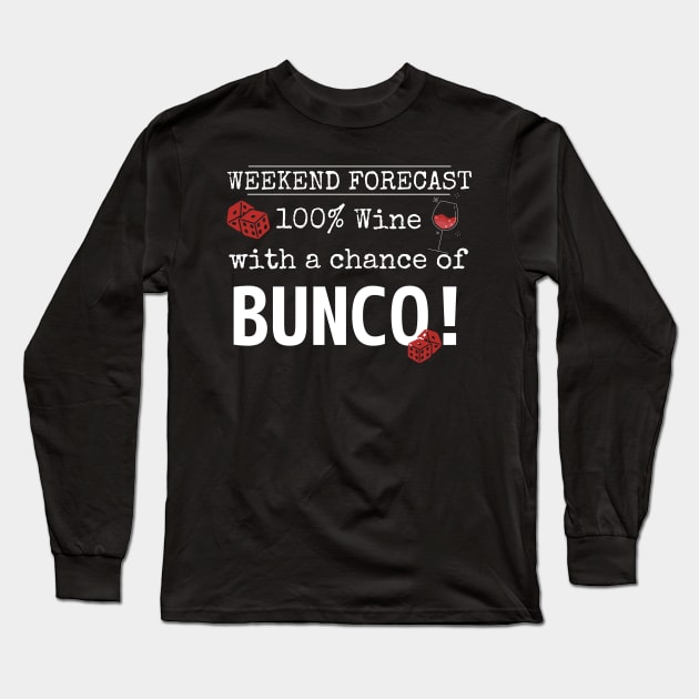 Funny Bunco Weekend Forecast 100% Wine Chance of Bunco Long Sleeve T-Shirt by MalibuSun